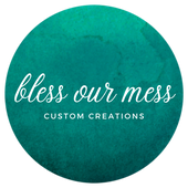 Bless Our Mess Custom Creations, LLC